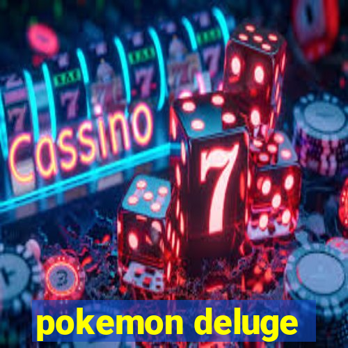 pokemon deluge